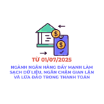 NGÀNH NGÂN HÀNG ĐẨY MẠNH LÀM SẠCH DỮ LIỆU, NGĂN CHẶN GIAN LẬN VÀ LỪA ĐẢO TRONG THANH TOÁN