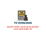 Từ ngày 01/6/2025, người trốn thuế sẽ bị ngừng sử dụng hóa đơn điện tử